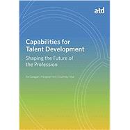 Capabilities for Talent Development by Galagan, Pat; Hirt, Morgean; Vital, Courtney, 9781947308893