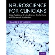 Neuroscience for Clinicians Basic Processes, Circuits, Disease Mechanisms, and Therapeutic Implications by Benarroch, Eduardo E., 9780190948894