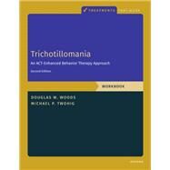 Trichotillomania: Workbook An ACT-Enhanced Behavior Therapy Approach, Workbook - Second Edition by Twohig, Michael P.; Woods, Douglas, 9780197668894