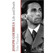 Joseph Goebbels Life and Death by Thacker, Toby, 9780230228894