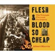Flesh and Blood So Cheap: The Triangle Fire and Its Legacy by MARRIN, ALBERT, 9780375868894