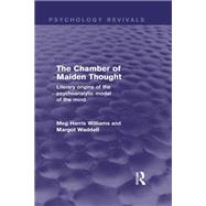 The Chamber of Maiden Thought: Literary Origins of the Psychoanalytic Model of the Mind by Williams; Meg Harris, 9780415838894