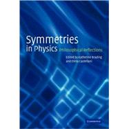 Symmetries in Physics: Philosophical Reflections by Edited by Katherine Brading , Elena Castellani, 9780521528894