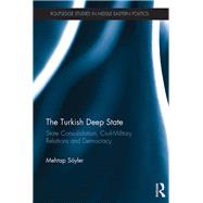 The Turkish Deep State: State Consolidation, Civil-Military Relations and Democracy by Soyler; Mehtap, 9780815348894