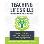 Teaching Life Skills in the School Library by Woolls, Blanche; Williams, Connie Hamner, 9781440868894