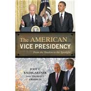 The American Vice Presidency From the Shadow to the Spotlight by Baumgartner, Jody C.; Crumblin, Thomas F., 9781442228894