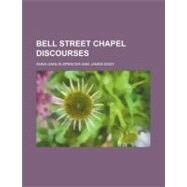 Bell Street Chapel Discourses by Spencer, Anna Garlin, 9780217688895
