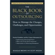 The Black Book of Outsourcing How to Manage the Changes, Challenges, and Opportunities by Brown, Douglas; Wilson, Scott, 9780471718895