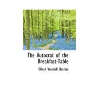 The Autocrat of the Breakfast-table by Holmes, Oliver Wendell, Jr., 9781426478895