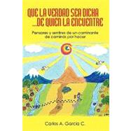 Que la Verdad sea Dicha...de quien la encuentre by Garcia, Carlos, M.D., 9781440168895
