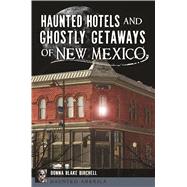 Haunted Hotels and Ghostly Getaways of New Mexico by Birchell, Donna Blake, 9781467138895