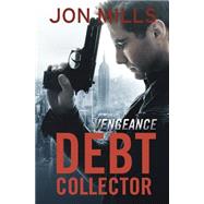 Debt Collector - Vengeance by Mills, Jon, 9781522958895