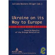 Ukraine on its Way to Europe : Interim Results of the Orange Revolution by Besters-dilger, Juliane, 9783631588895