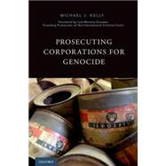 Prosecuting Corporations for Genocide by Kelly, Michael J.; Moreno-Ocampo, Luis, 9780190238896