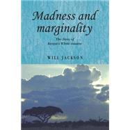 Madness and Marginality The Lives of Kenya's White Insane by Jackson, Will, 9780719088896