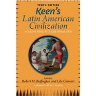 Keen's Latin American Civilization, Volume 1: A Primary Source Reader, Volume One: The Colonial Era by Buffington,Robert M., 9780813348896