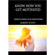 Know How You Get Motivated by Scott, Albert, 9781505668896