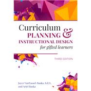 Curriculum Planning and Instructional Design for Gifted Learners by VanTassel-Baska, Joyce; Baska, Ariel, 9781618218896