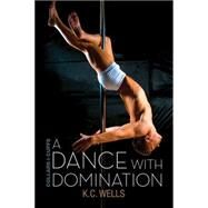 A Dance With Domination by Wells, K.C., 9781627988896