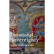 Devotional Sovereignty Kingship and Religion in India by Simmons, Caleb, 9780190088897