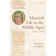 Married Life in the Middle Ages, 900-1300 by van Houts, Elisabeth, 9780198798897