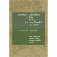 A History of Christianity in Asia, Africa, and Latin America, 1450-1990 by Koschorke, Klaus, 9780802828897