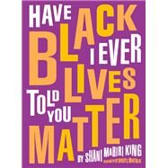Have I Ever Told You Black Lives Matter by King, Shani; Martin, Bobby C., Jr, 9780884488897