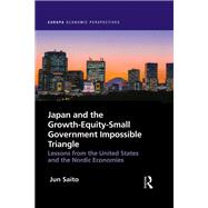 Japan and the Growth-Equity-Small Government Impossible Triangle by Jun Saito, 9781003178897