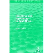 Incentives and Agriculture in East Africa (Routledge Revivals) by Lundahl; Mats, 9781138818897