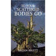 To Your Scattered Bodies Go by Brett, Brian, 9781550968897