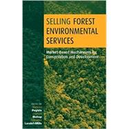 Selling Forest Environmental Services by Pagiola, Stefano; Bishop, Joshua; Landell-Mills, Natasha, 9781853838897