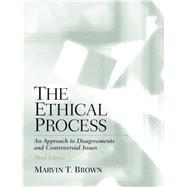 The Ethical Process An Approach to Disagreements and Controversial Issues by Brown, Marvin T., Ph.D., 9780130988898