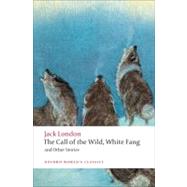 The Call of the Wild, White Fang, and Other Stories by London, Jack; Labor, Earle; Leitz, Robert C., 9780199538898