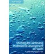 Studying for Continuing Professional Development in Health: A Guide for Professionals by Fraser; Kym, 9780415418898