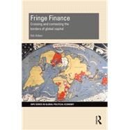 Fringe Finance: Crossing and Contesting the Borders of Global Capital by Aitken; Rob, 9780415728898