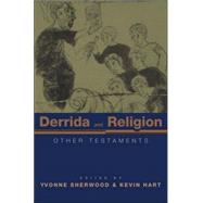 Derrida and Religion: Other Testaments by Sherwood; Yvonne, 9780415968898