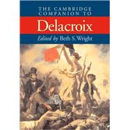 The Cambridge Companion to Delacroix by Edited by Beth S. Wright, 9780521658898