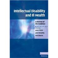 Intellectual Disability and Ill Health: A Review of the Evidence by Jean O'Hara , Jane McCarthy , Nick Bouras, 9780521728898