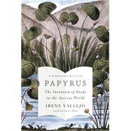 Papyrus The Invention of Books in the Ancient World by Vallejo, Irene; Whittle, Charlotte, 9780593318898
