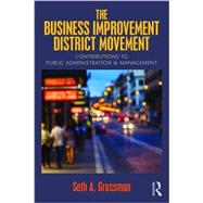 The Business Improvement District Movement: Contributions to Public Administration & Management by Grossman; Seth A., 9781138668898