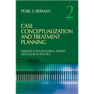 Case Conceptualization and Treatment Planning : Integrating Theory with Clinical Practice by Pearl S. Berman, 9781412968898