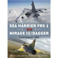 Sea Harrier Frs 1 Vs Mirage III/Dagger by Dildy, Douglas C.; Calcaterra, Pablo; Laurier, Jim; Hector, Gareth, 9781472818898