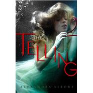 The Telling by Sirowy, Alexandra, 9781481418898