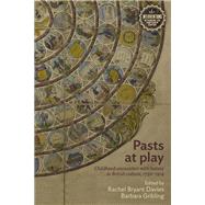 Pasts at Play by Bryant Davies, Rachel; Gribling, Barbara, 9781526128898