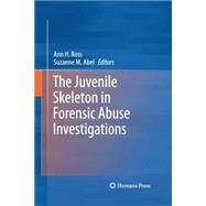 The Juvenile Skeleton in Forensic Abuse Investigations by Ross, Ann H.; Abel, Suzanne M., 9781627038898
