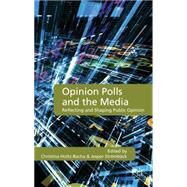 Opinion Polls and the Media Reflecting and Shaping Public Opinion by Holtz-Bacha, Christina; Stromback, Jesper; Strmbck, Jesper, 9780230278899
