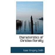 Characteristics of Christian Morality by Smith, Isaac Gregory, 9780554938899