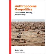 Anthropocene Geopolitics by Simon Dalby, 9780776628899
