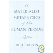 A Materialist Metaphysics of the Human Person by Hudson, Hud, 9780801438899