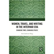 Women, Travel, and Writing in the Interwar Era by Ann Catherine Hoag, 9781003398899